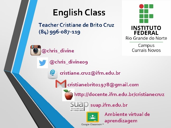 English Class Teacher Cristiane de Brito Cruz (84) 996 -087 -119 @chris_divine 09 cristiane.