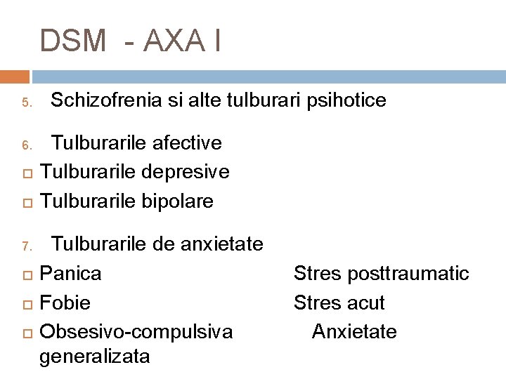 DSM - AXA I 5. 6. 7. Schizofrenia si alte tulburari psihotice Tulburarile afective