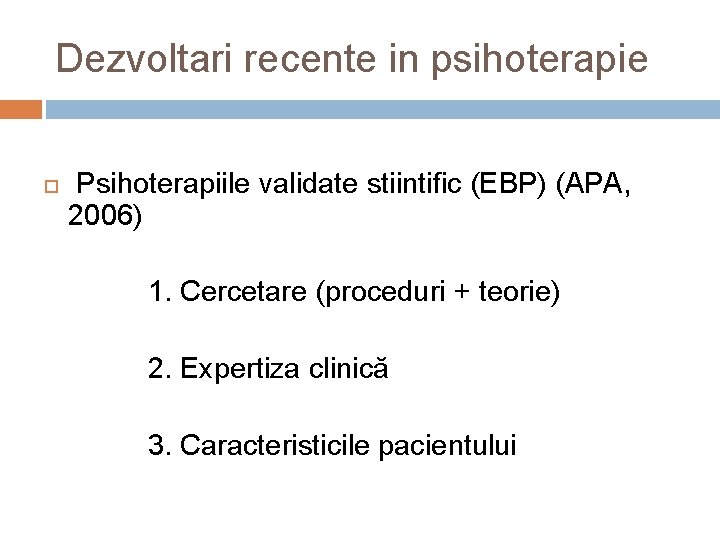 Dezvoltari recente in psihoterapie Psihoterapiile validate stiintific (EBP) (APA, 2006) 1. Cercetare (proceduri +