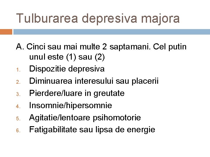 Tulburarea depresiva majora A. Cinci sau mai multe 2 saptamani. Cel putin unul este