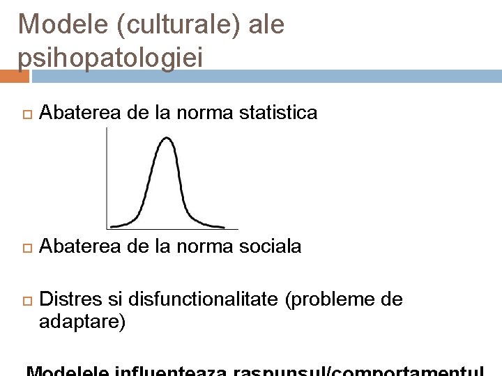Modele (culturale) ale psihopatologiei Abaterea de la norma statistica Abaterea de la norma sociala