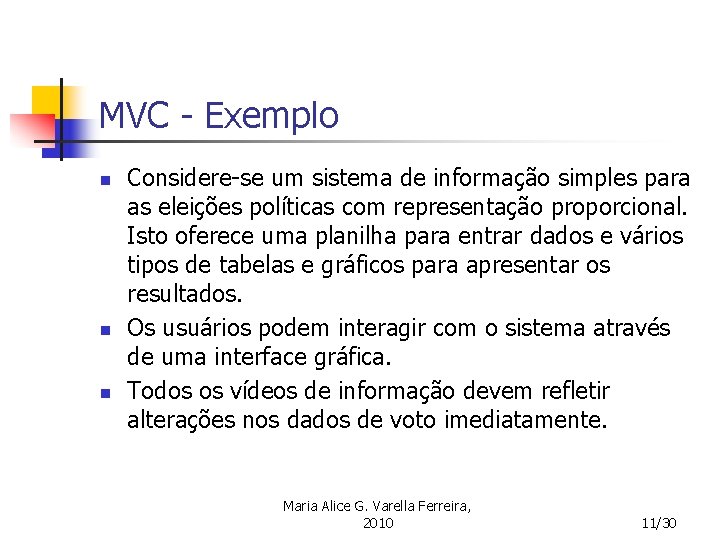 MVC - Exemplo n n n Considere-se um sistema de informação simples para as