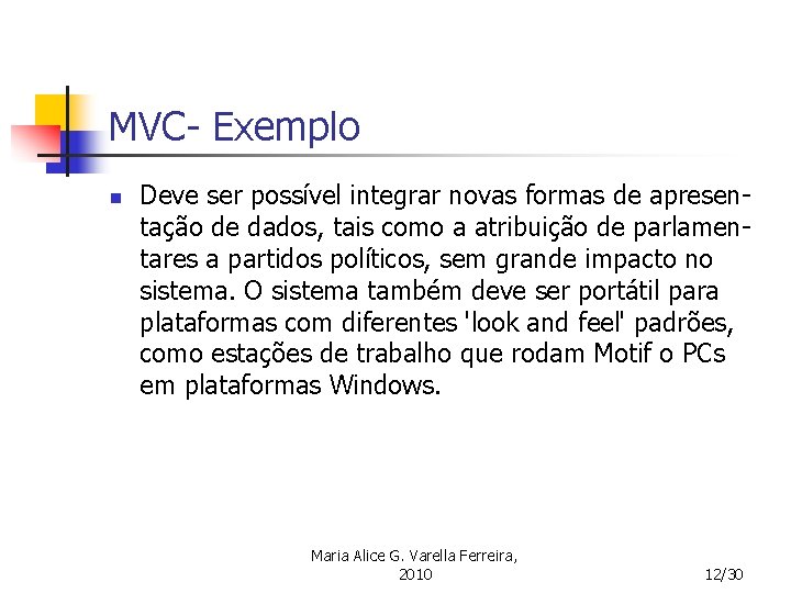 MVC- Exemplo n Deve ser possível integrar novas formas de apresentação de dados, tais