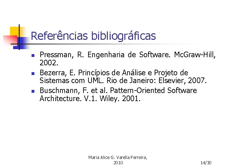 Referências bibliográficas n n n Pressman, R. Engenharia de Software. Mc. Graw-Hill, 2002. Bezerra,