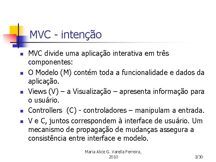 MVC - intenção n n n MVC divide uma aplicação interativa em três componentes: