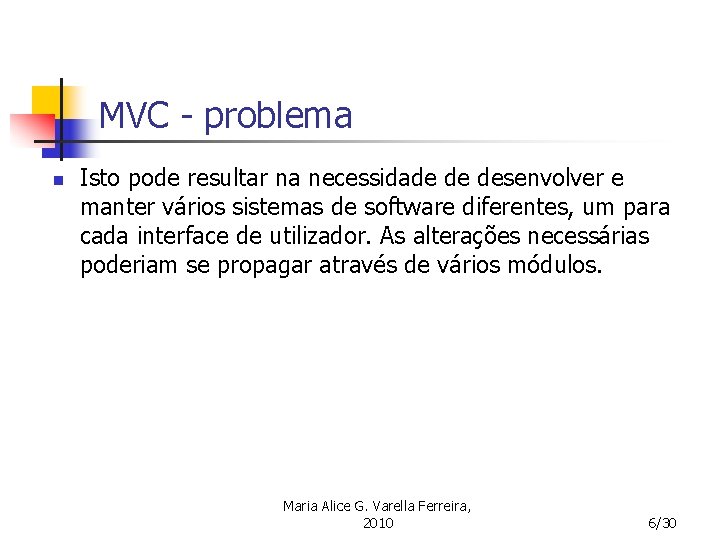 MVC - problema n Isto pode resultar na necessidade de desenvolver e manter vários