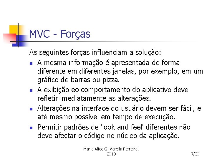 MVC - Forças As seguintes forças influenciam a solução: n A mesma informação é