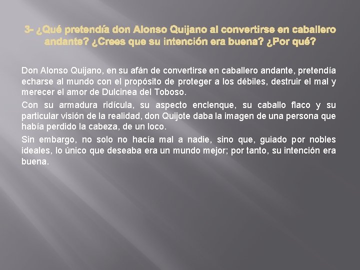 Don Alonso Quijano, en su afán de convertirse en caballero andante, pretendía echarse al