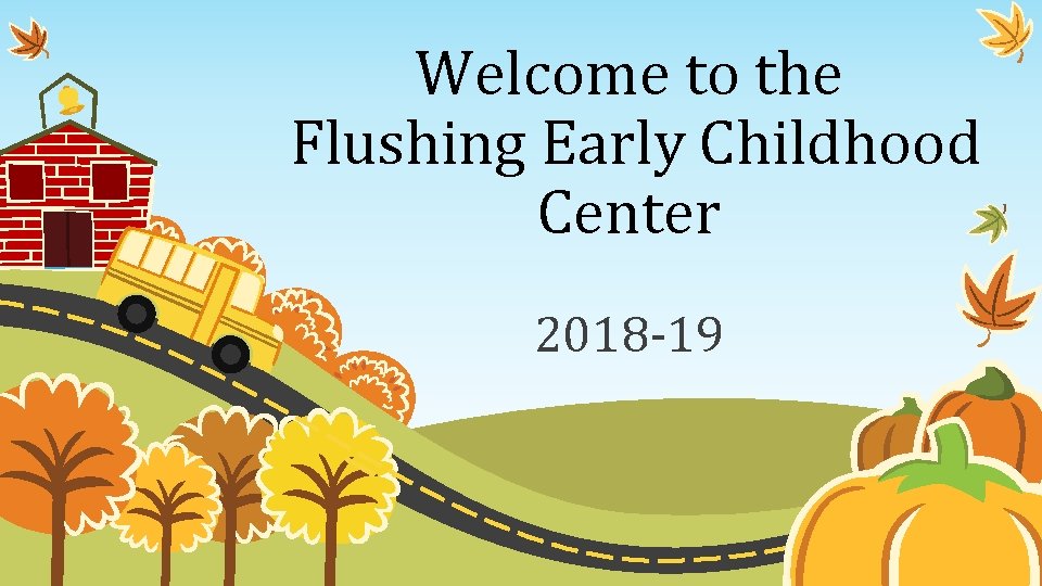 Welcome to the Flushing Early Childhood Center 2018 -19 