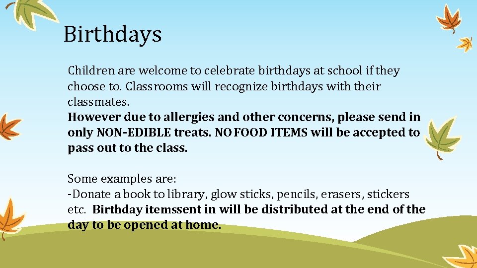 Birthdays Children are welcome to celebrate birthdays at school if they choose to. Classrooms