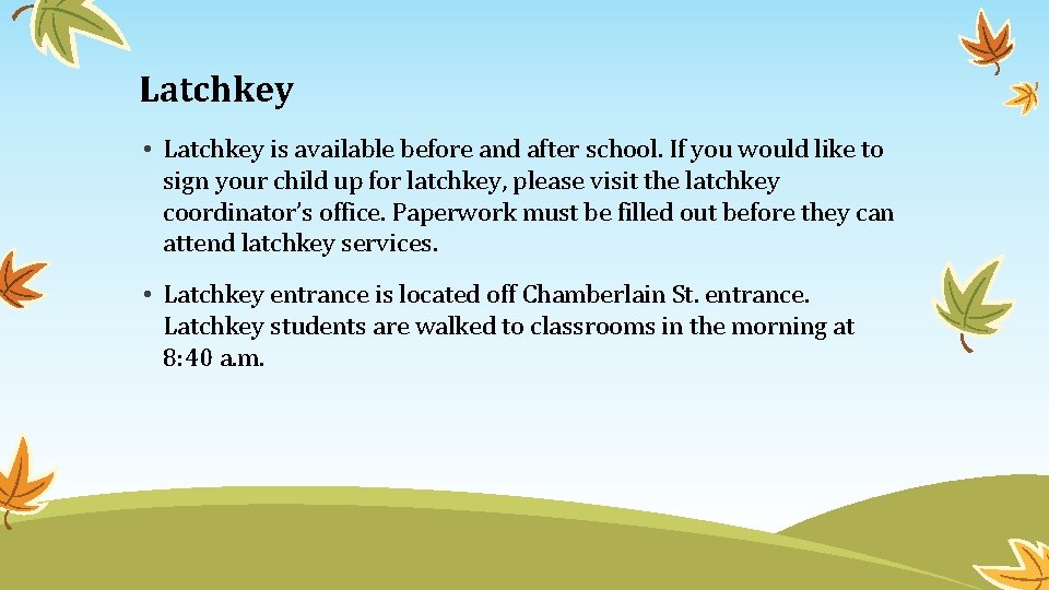 Latchkey • Latchkey is available before and after school. If you would like to