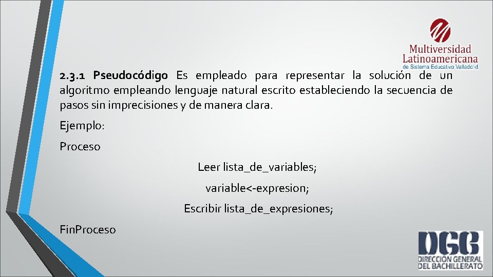 2. 3. 1 Pseudocódigo Es empleado para representar la solución de un algoritmo empleando