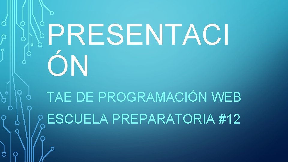 PRESENTACI ÓN TAE DE PROGRAMACIÓN WEB ESCUELA PREPARATORIA #12 