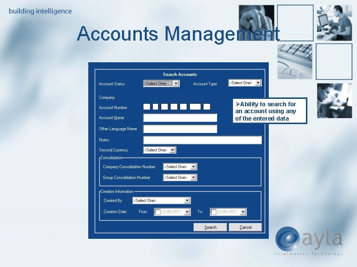 Accounts Management ØAbility to search for an account using any of the entered data