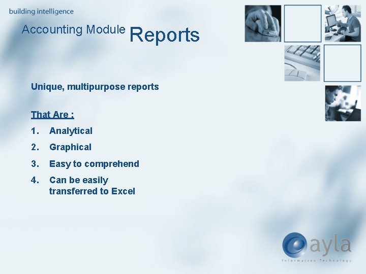 Accounting Module Reports Unique, multipurpose reports That Are : 1. Analytical 2. Graphical 3.