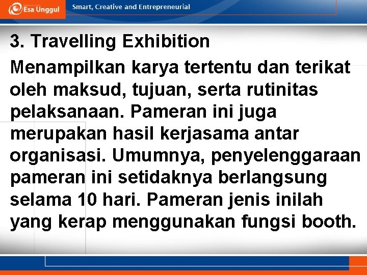 3. Travelling Exhibition Menampilkan karya tertentu dan terikat oleh maksud, tujuan, serta rutinitas pelaksanaan.