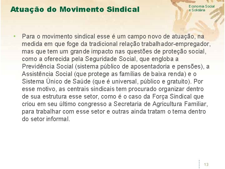 Atuação do Movimento Sindical Economia Social e Solidária • Para o movimento sindical esse