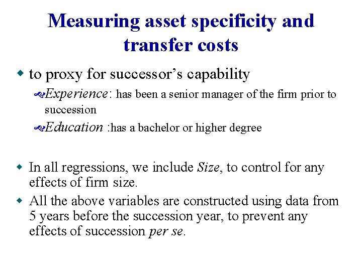 Measuring asset specificity and transfer costs w to proxy for successor’s capability Experience: has Measuring asset specificity and transfer costs w to proxy for successor’s capability Experience: has
