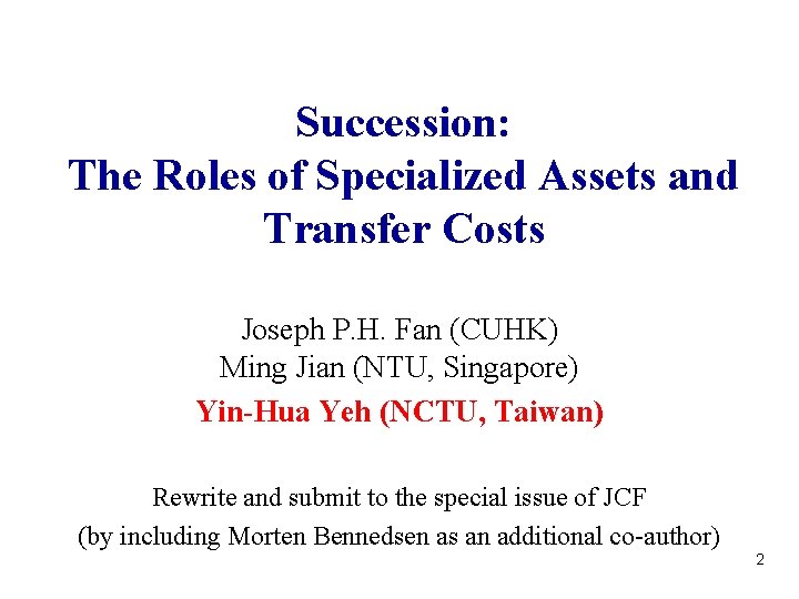 Succession: The Roles of Specialized Assets and Transfer Costs Joseph P. H. Fan (CUHK) Succession: The Roles of Specialized Assets and Transfer Costs Joseph P. H. Fan (CUHK)