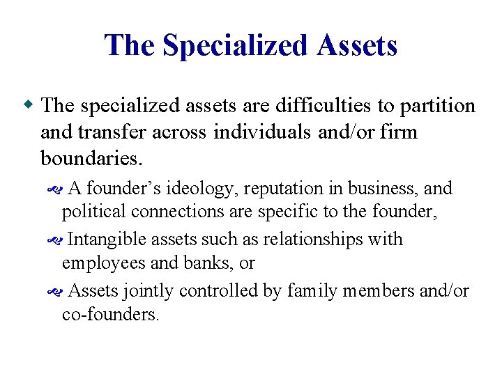 The Specialized Assets w The specialized assets are difficulties to partition and transfer across The Specialized Assets w The specialized assets are difficulties to partition and transfer across