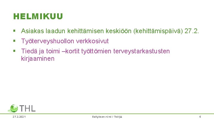 HELMIKUU § Asiakas laadun kehittämisen keskiöön (kehittämispäivä) 27. 2. § Työterveyshuollon verkkosivut § Tiedä