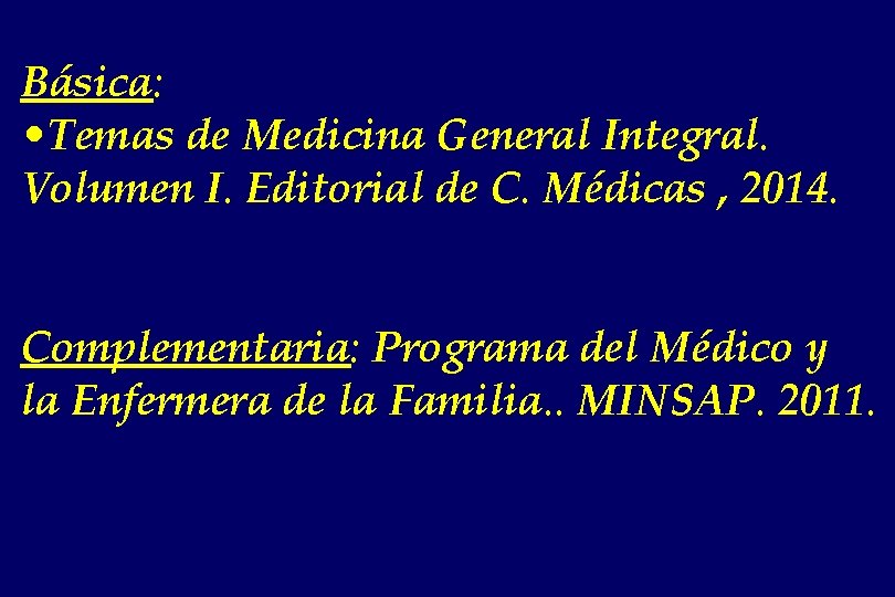 Básica: • Temas de Medicina General Integral. Volumen I. Editorial de C. Médicas ,