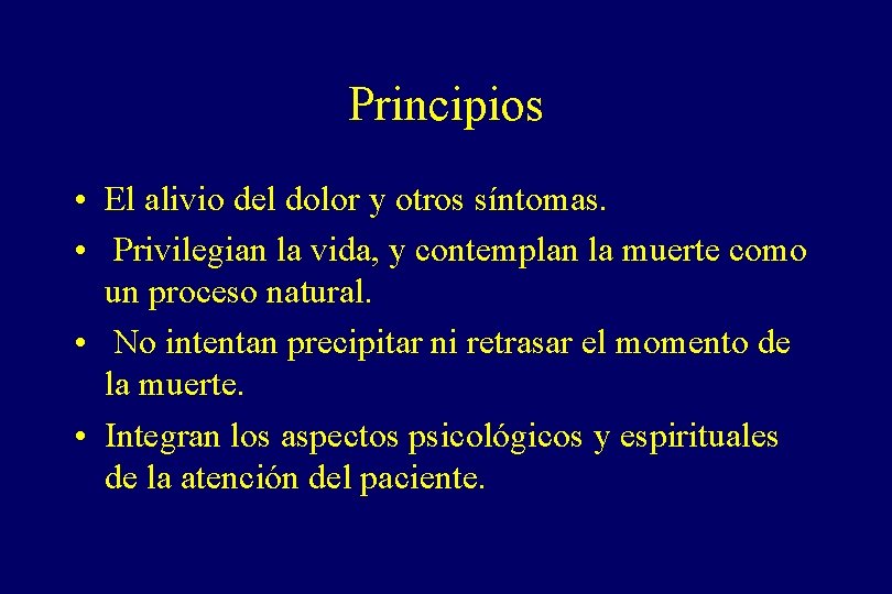 Principios • El alivio del dolor y otros síntomas. • Privilegian la vida, y