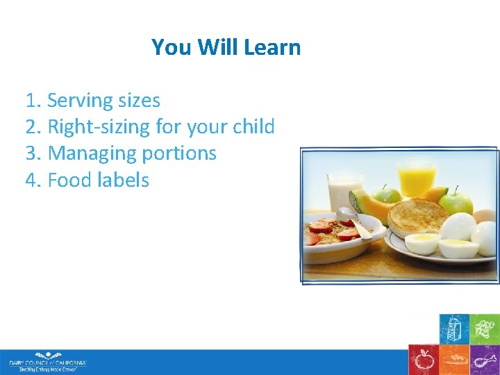 You Will Learn 1. Serving sizes 2. Right-sizing for your child 3. Managing portions