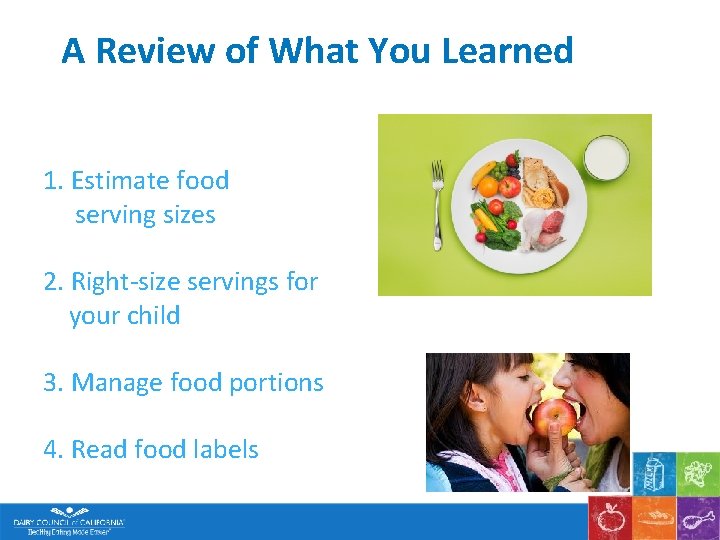 A Review of What You Learned 1. Estimate food serving sizes 2. Right-size servings
