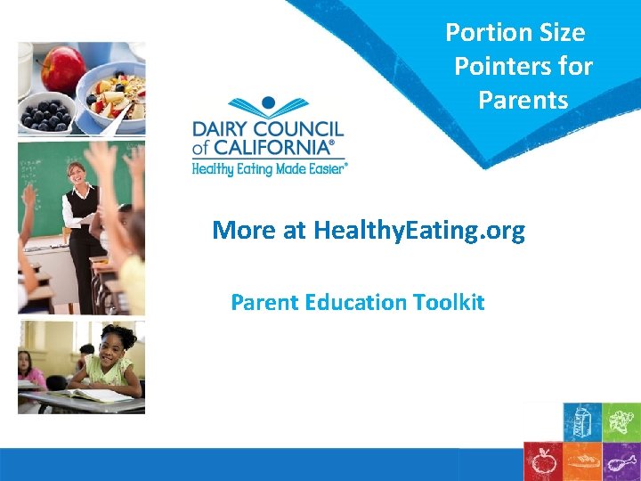 Portion Size Pointers for Parents More at Healthy. Eating. org Parent Education Toolkit 