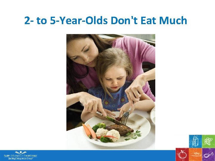 2 - to 5 -Year-Olds Don't Eat Much 