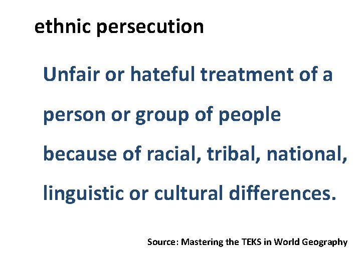  ethnic persecution Unfair or hateful treatment of a person or group of people