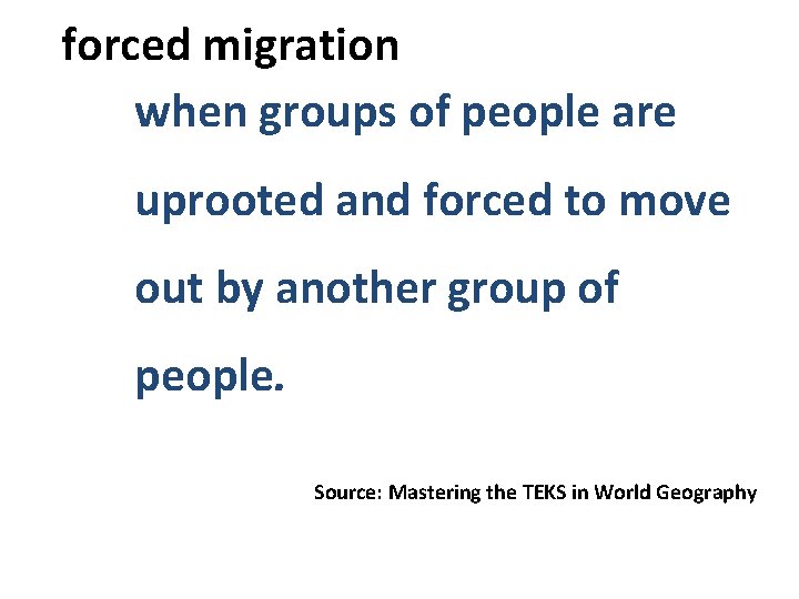  forced migration when groups of people are uprooted and forced to move out