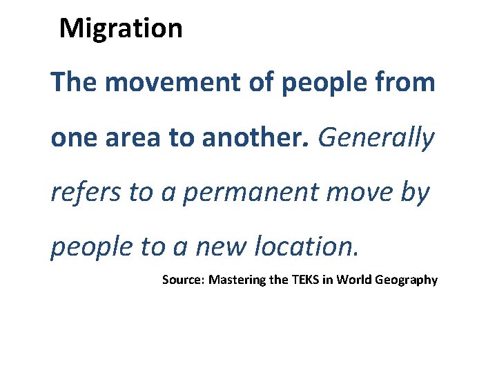  Migration The movement of people from one area to another. Generally refers to