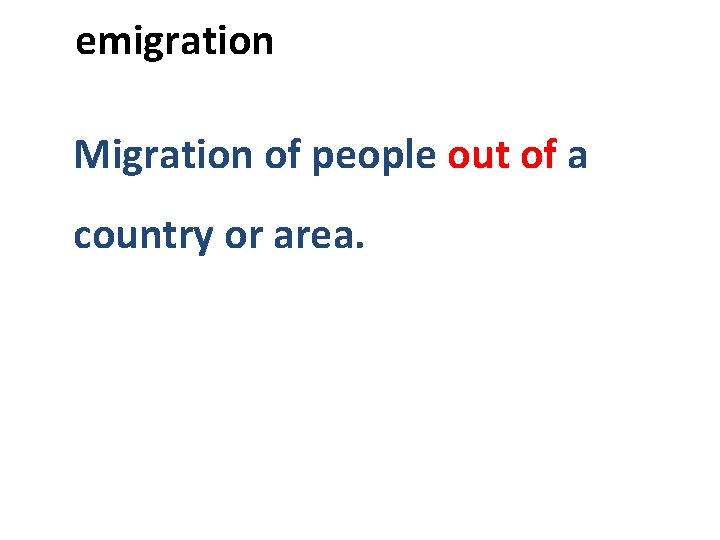  emigration Migration of people out of a country or area. 