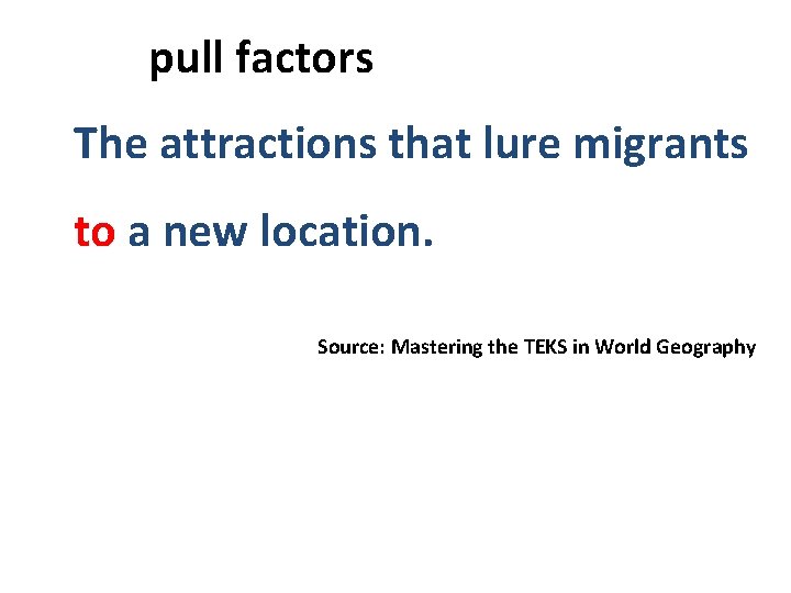  pull factors The attractions that lure migrants to a new location. Source: Mastering