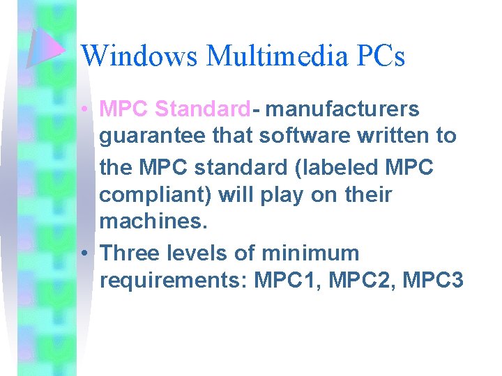Windows Multimedia PCs • MPC Standard- manufacturers guarantee that software written to the MPC Windows Multimedia PCs • MPC Standard- manufacturers guarantee that software written to the MPC