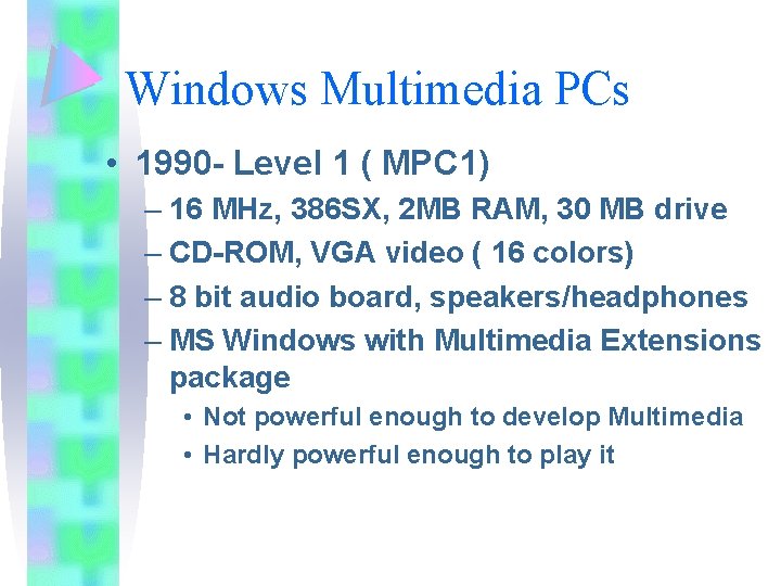 Windows Multimedia PCs • 1990 - Level 1 ( MPC 1) – 16 MHz, Windows Multimedia PCs • 1990 - Level 1 ( MPC 1) – 16 MHz,