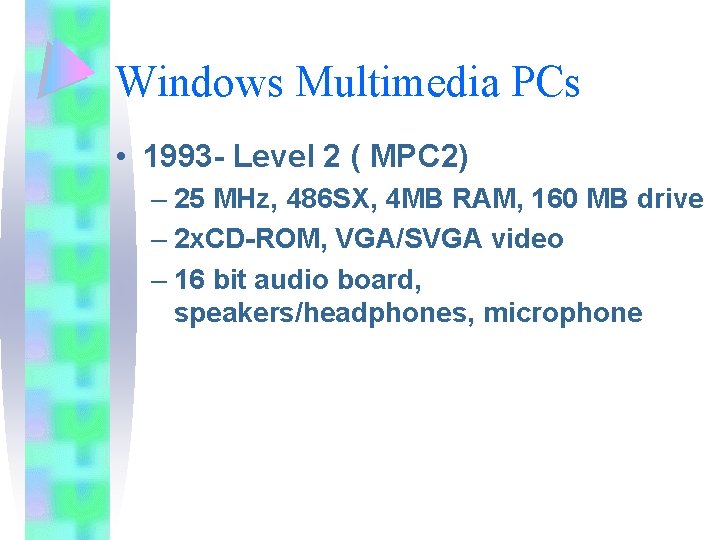Windows Multimedia PCs • 1993 - Level 2 ( MPC 2) – 25 MHz, Windows Multimedia PCs • 1993 - Level 2 ( MPC 2) – 25 MHz,