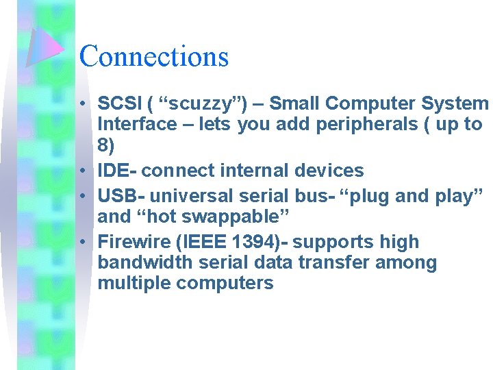 Connections • SCSI ( “scuzzy”) – Small Computer System Interface – lets you add Connections • SCSI ( “scuzzy”) – Small Computer System Interface – lets you add