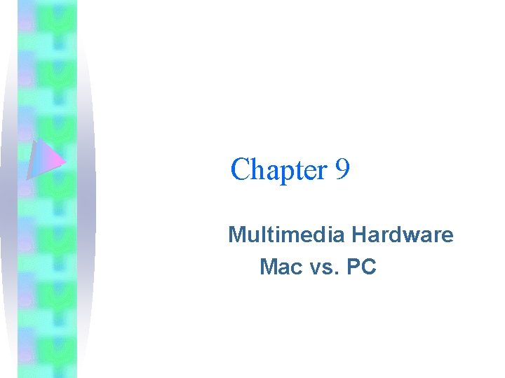 Chapter 9 Multimedia Hardware Mac vs. PC Chapter 9 Multimedia Hardware Mac vs. PC