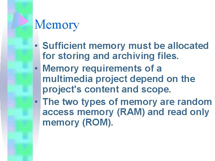 Memory • Sufficient memory must be allocated for storing and archiving files. • Memory Memory • Sufficient memory must be allocated for storing and archiving files. • Memory