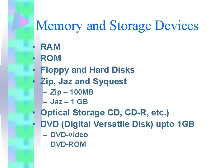 Memory and Storage Devices • • RAM ROM Floppy and Hard Disks Zip, Jaz Memory and Storage Devices • • RAM ROM Floppy and Hard Disks Zip, Jaz