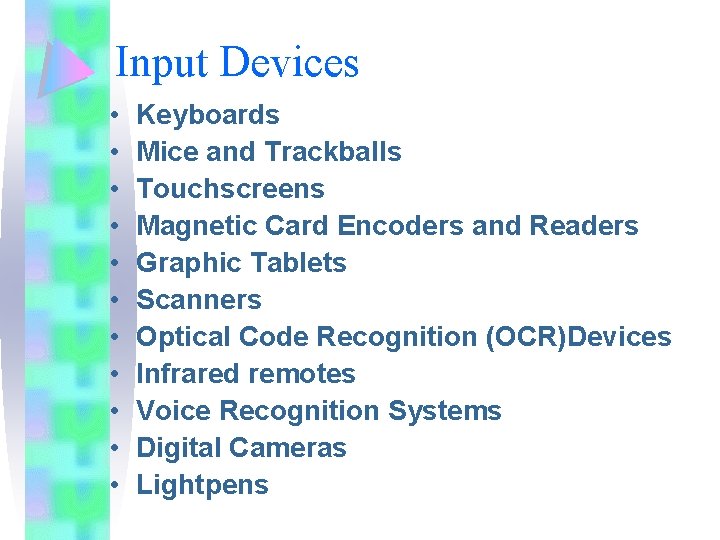 Input Devices • • • Keyboards Mice and Trackballs Touchscreens Magnetic Card Encoders and Input Devices • • • Keyboards Mice and Trackballs Touchscreens Magnetic Card Encoders and
