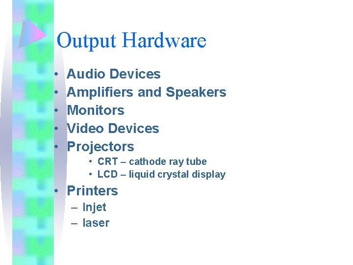 Output Hardware • • • Audio Devices Amplifiers and Speakers Monitors Video Devices Projectors Output Hardware • • • Audio Devices Amplifiers and Speakers Monitors Video Devices Projectors
