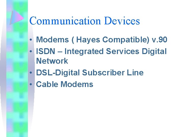 Communication Devices • Modems ( Hayes Compatible) v. 90 • ISDN – Integrated Services Communication Devices • Modems ( Hayes Compatible) v. 90 • ISDN – Integrated Services