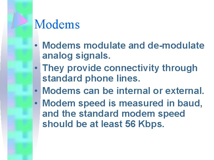 Modems • Modems modulate and de-modulate analog signals. • They provide connectivity through standard Modems • Modems modulate and de-modulate analog signals. • They provide connectivity through standard
