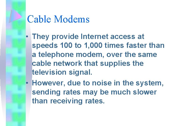 Cable Modems • They provide Internet access at speeds 100 to 1, 000 times Cable Modems • They provide Internet access at speeds 100 to 1, 000 times