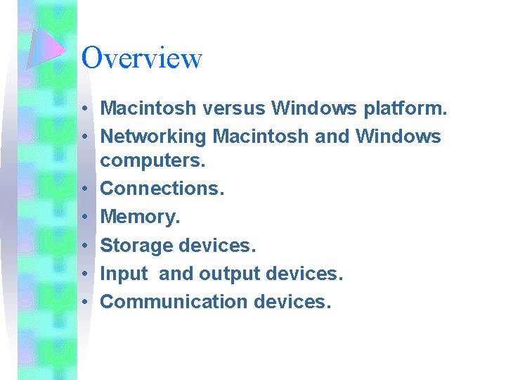 Overview • Macintosh versus Windows platform. • Networking Macintosh and Windows computers. • Connections. Overview • Macintosh versus Windows platform. • Networking Macintosh and Windows computers. • Connections.