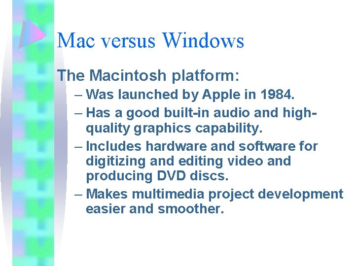 Mac versus Windows The Macintosh platform: – Was launched by Apple in 1984. – Mac versus Windows The Macintosh platform: – Was launched by Apple in 1984. –
